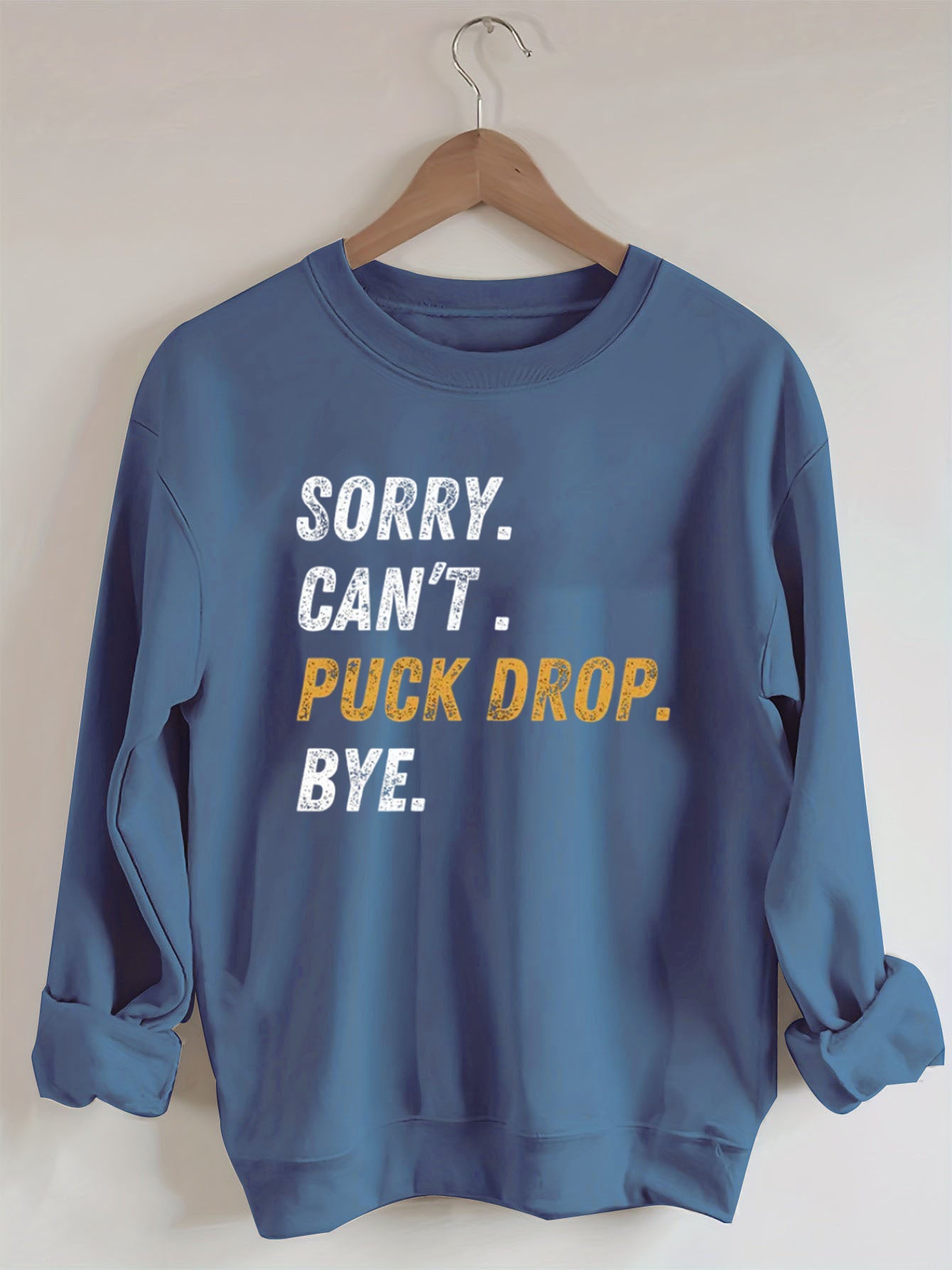 Sorry Can't Puck Drop Bye,Hockey Season Game Day Sweatshirt