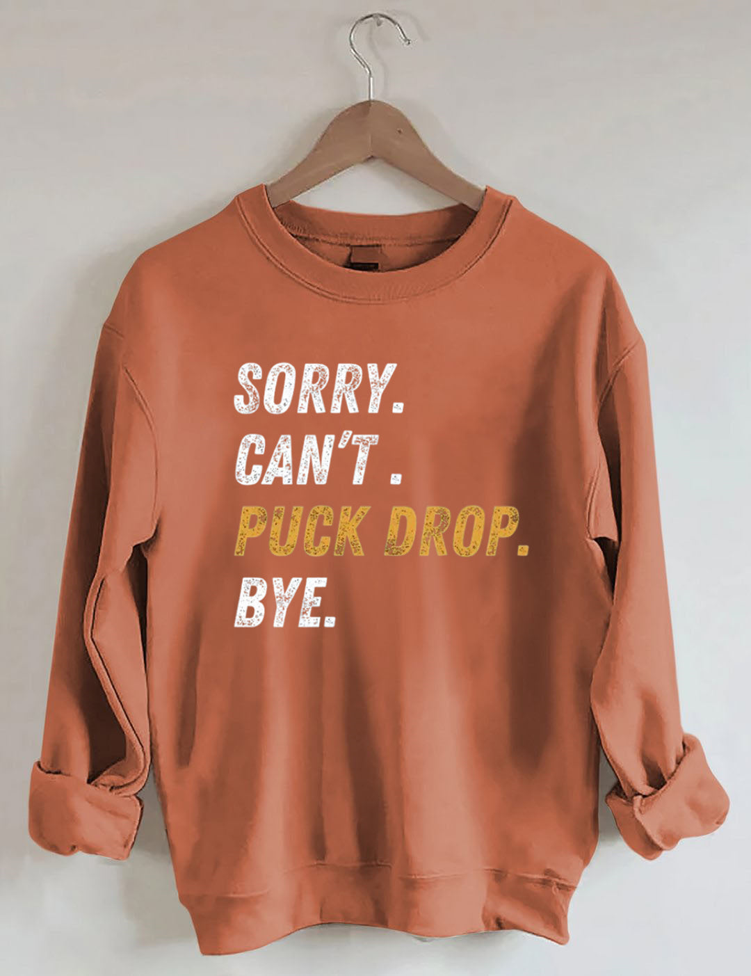 Sorry Can't Puck Drop Bye,Hockey Season Game Day Sweatshirt
