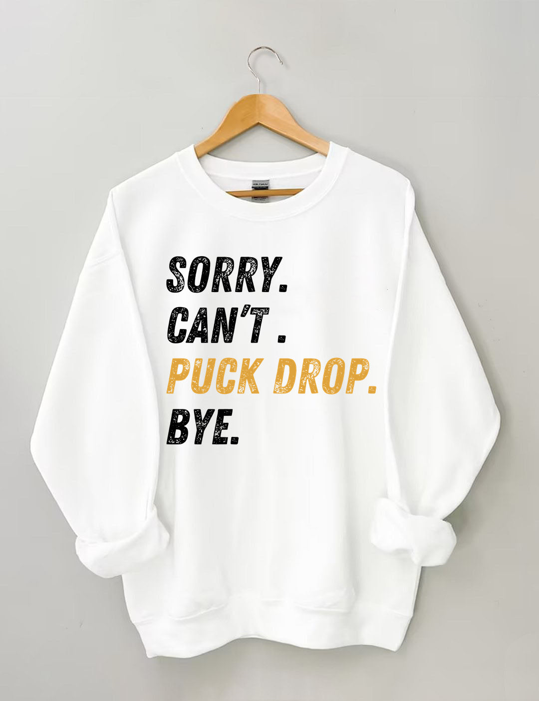 Sorry Can't Puck Drop Bye,Hockey Season Game Day Sweatshirt