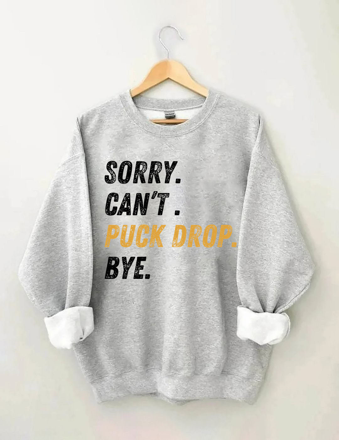 Sorry Can't Puck Drop Bye,Hockey Season Game Day Sweatshirt