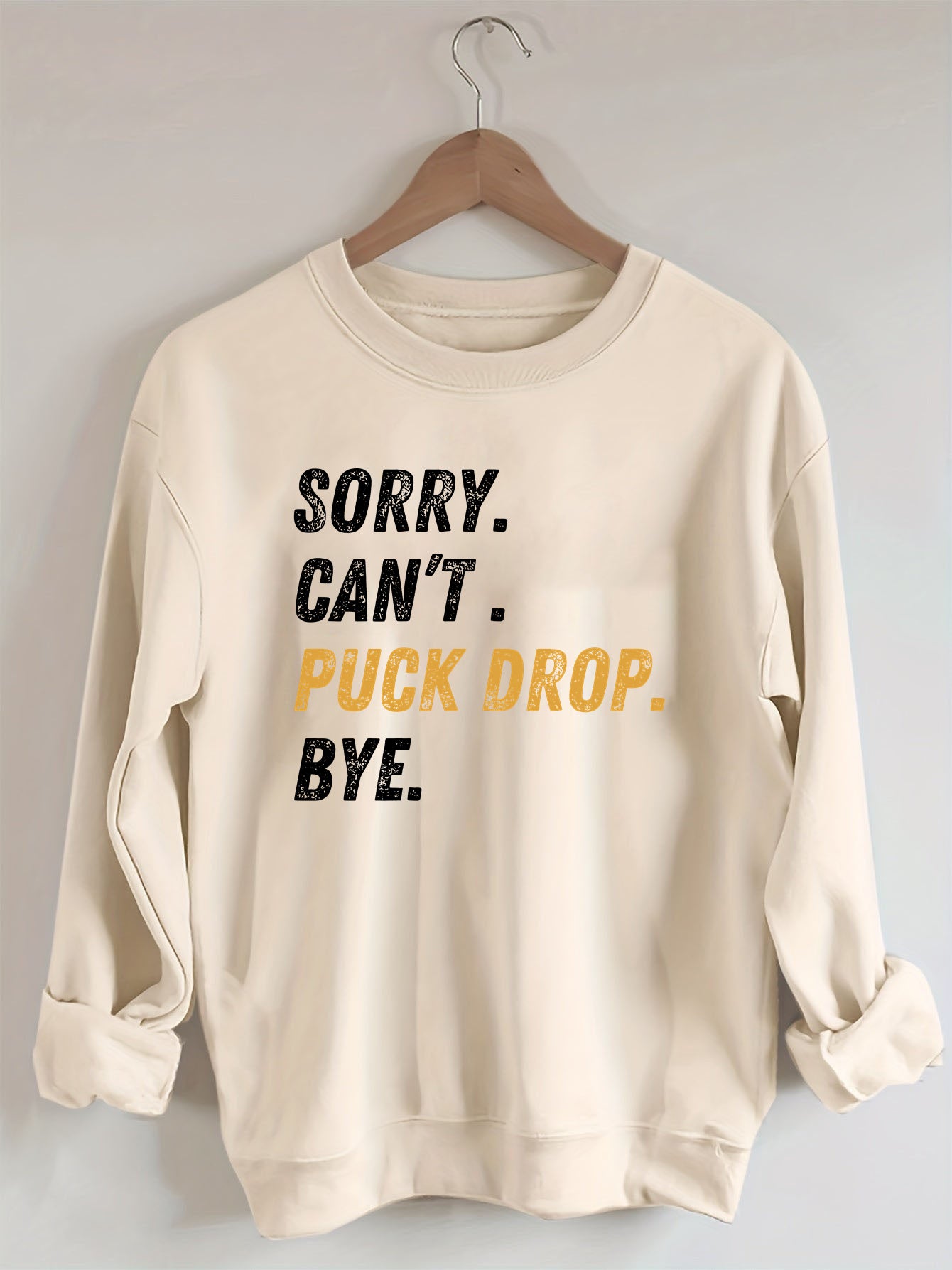 Sorry Can't Puck Drop Bye,Hockey Season Game Day Sweatshirt