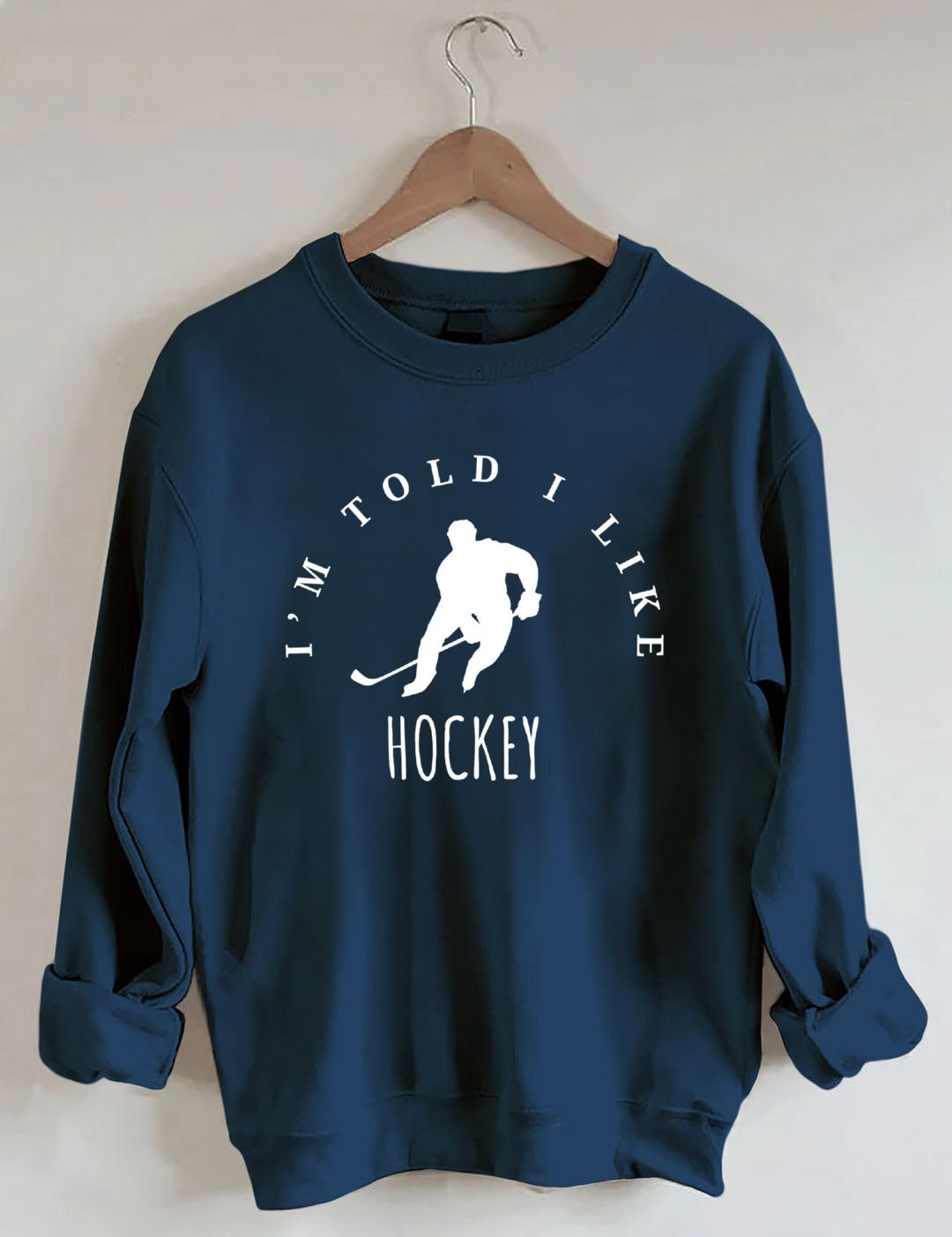I'm Told I like hockey Sweatshirt