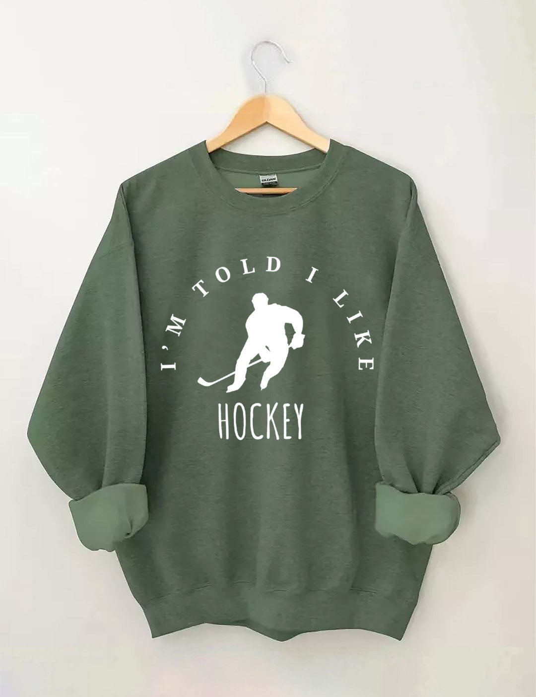 I'm Told I like hockey Sweatshirt