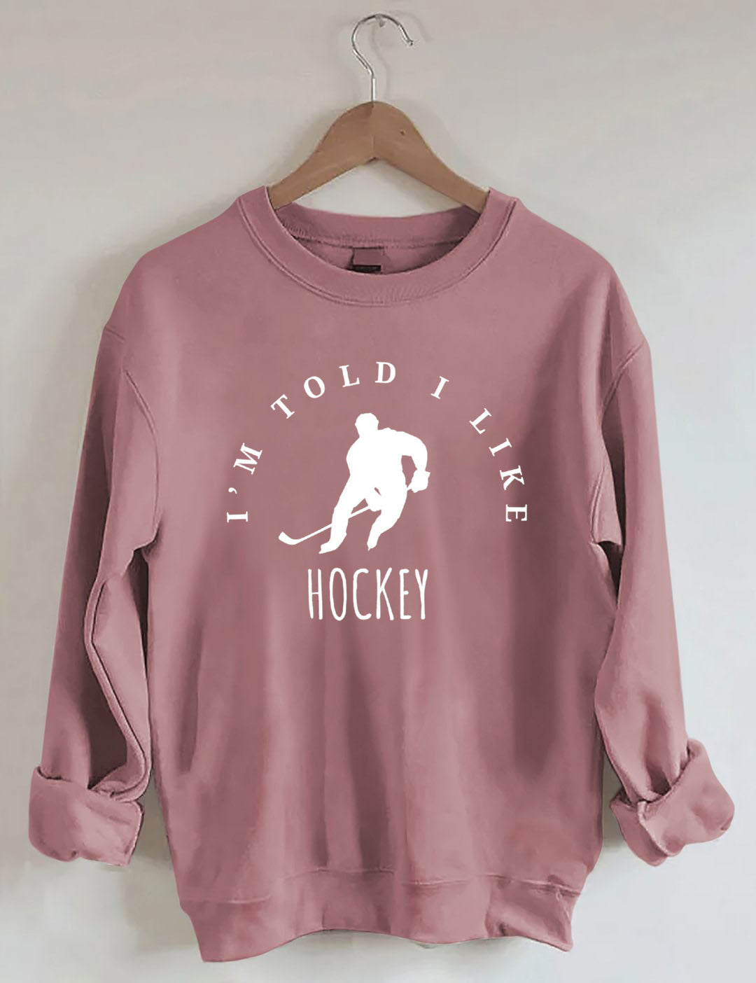 I'm Told I like hockey Sweatshirt