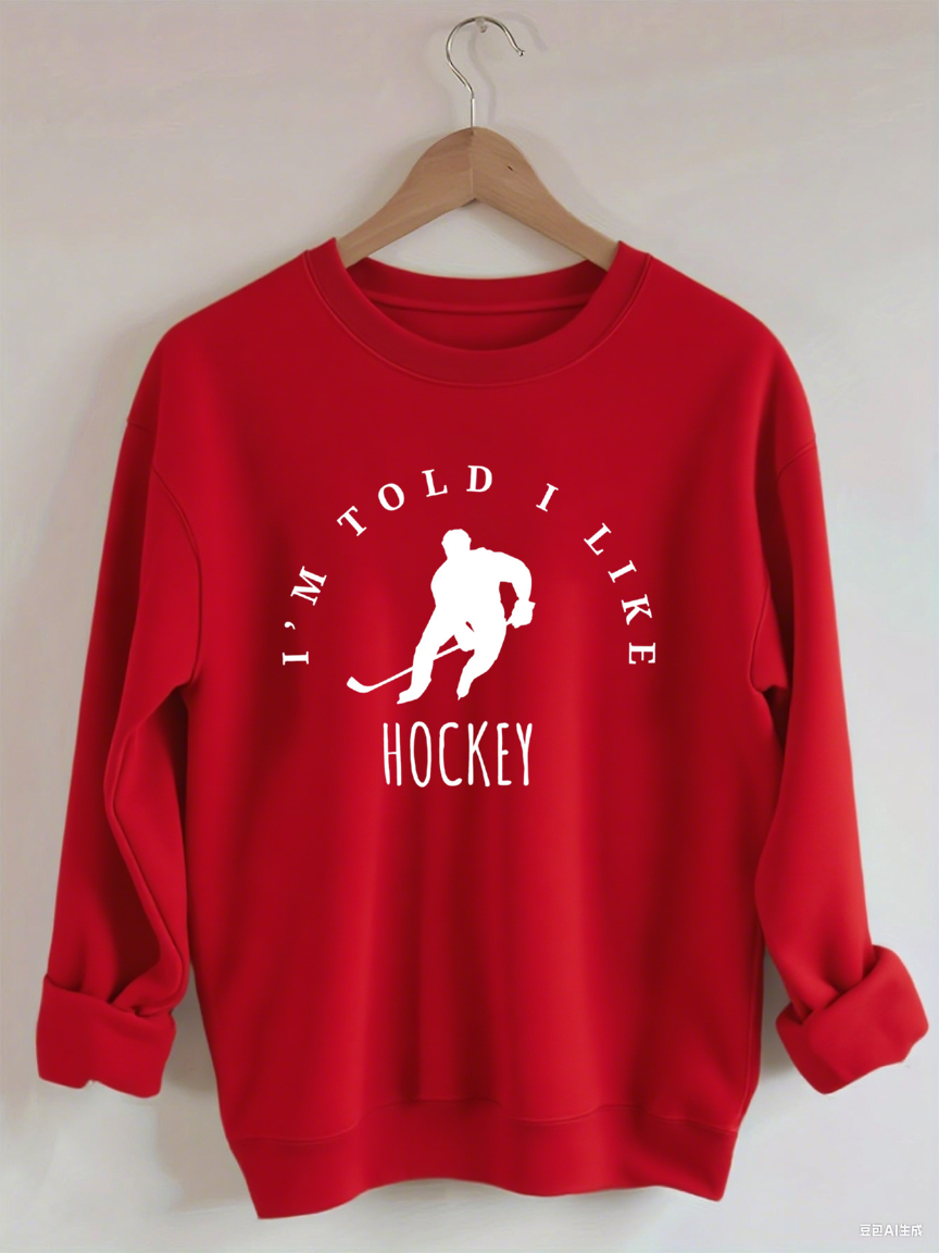 I'm Told I like hockey Sweatshirt