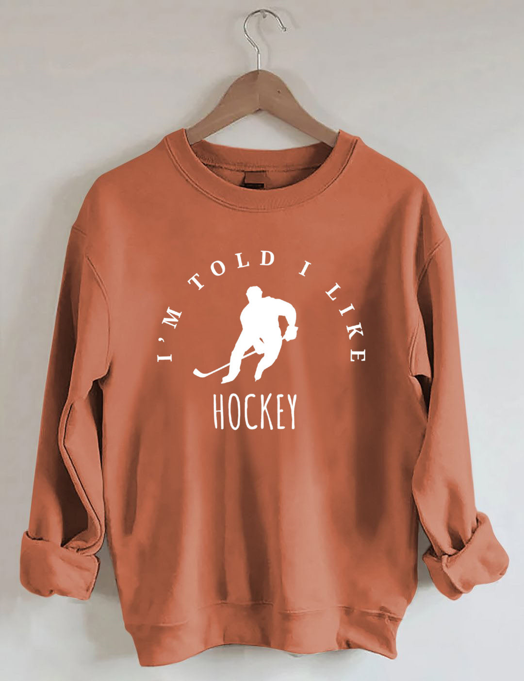 I'm Told I like hockey Sweatshirt