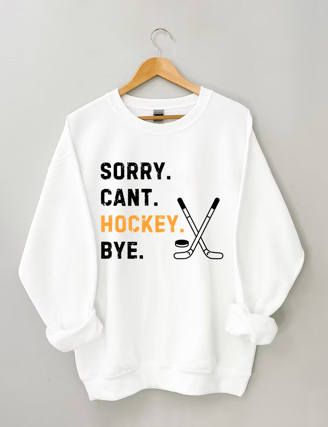 Sorry Can't Hockey Bye,Hockey Season Game Day Sweatshirt