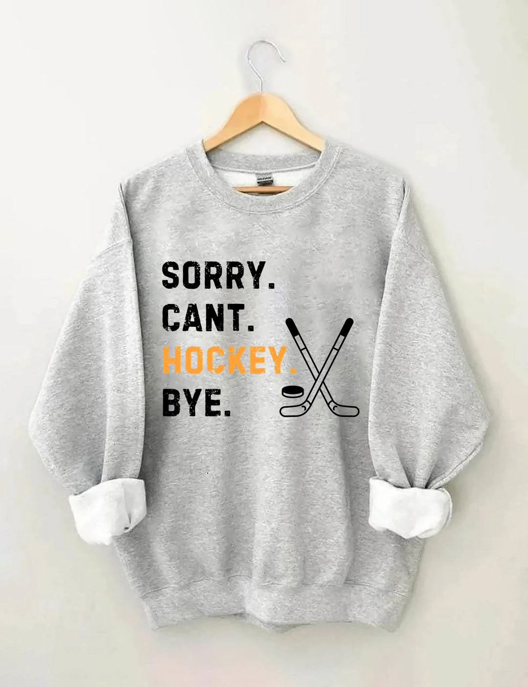 Sorry Can't Hockey Bye,Hockey Season Game Day Sweatshirt