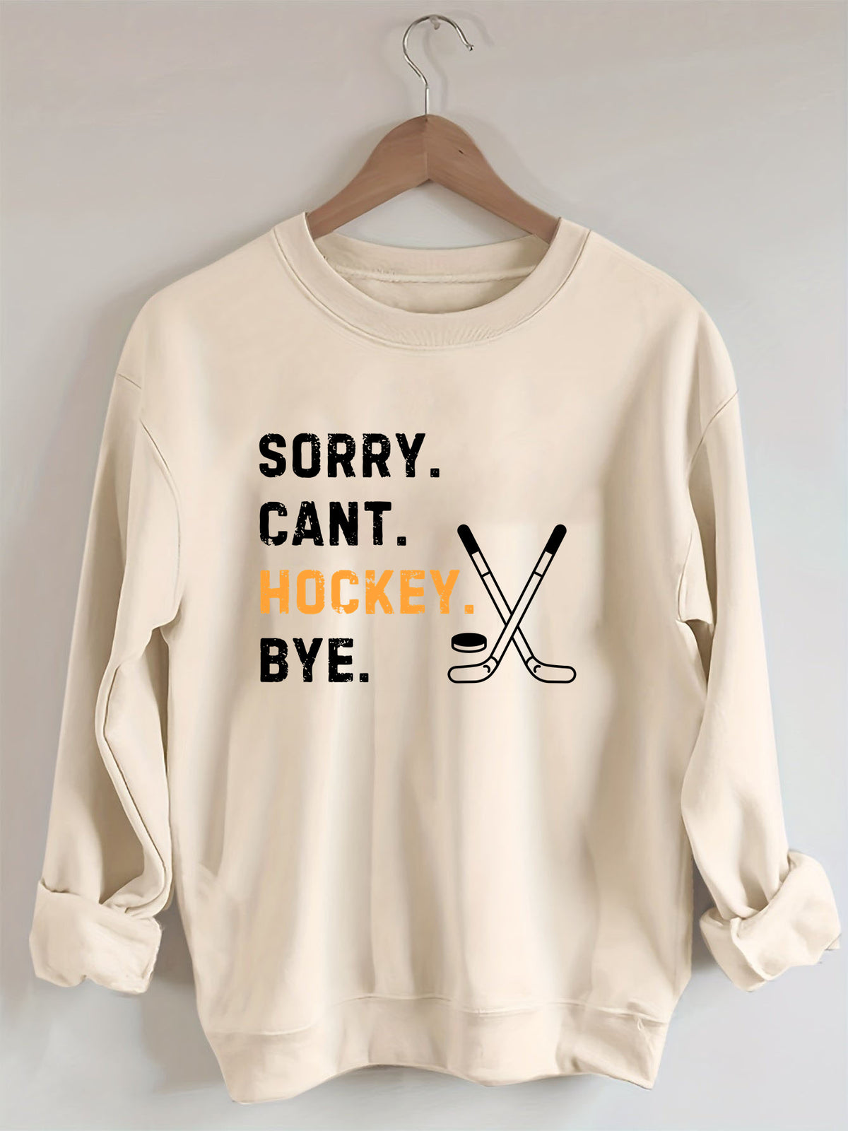 Sorry Can't Hockey Bye,Hockey Season Game Day Sweatshirt