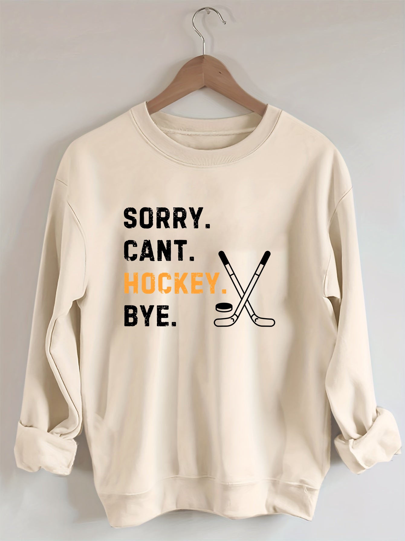 Sorry Can't Hockey Bye,Hockey Season Game Day Sweatshirt