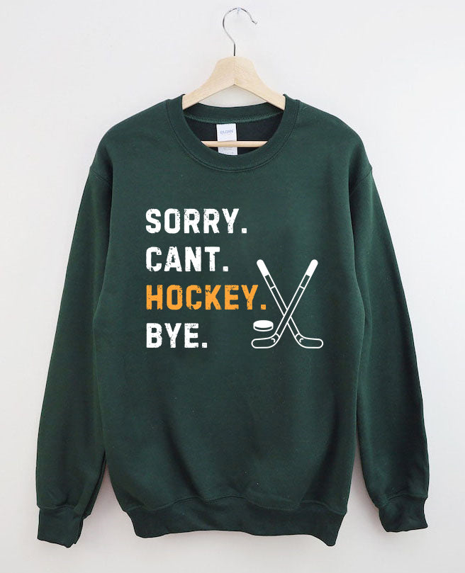 Sorry Can't Hockey Bye,Hockey Season Game Day Sweatshirt
