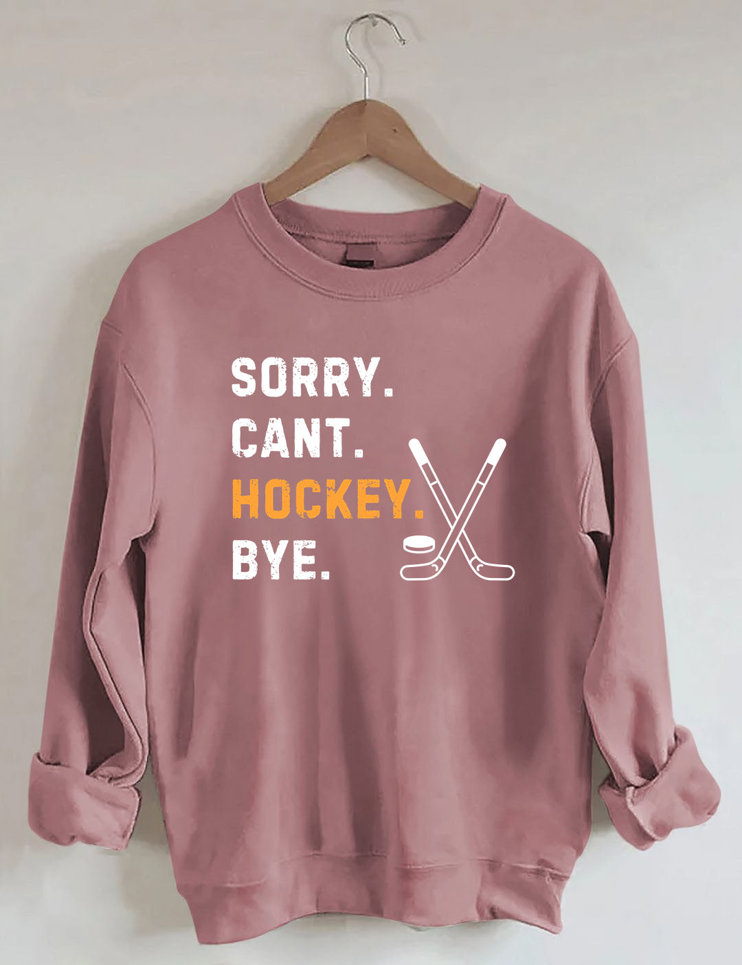 Sorry Can't Hockey Bye,Hockey Season Game Day Sweatshirt