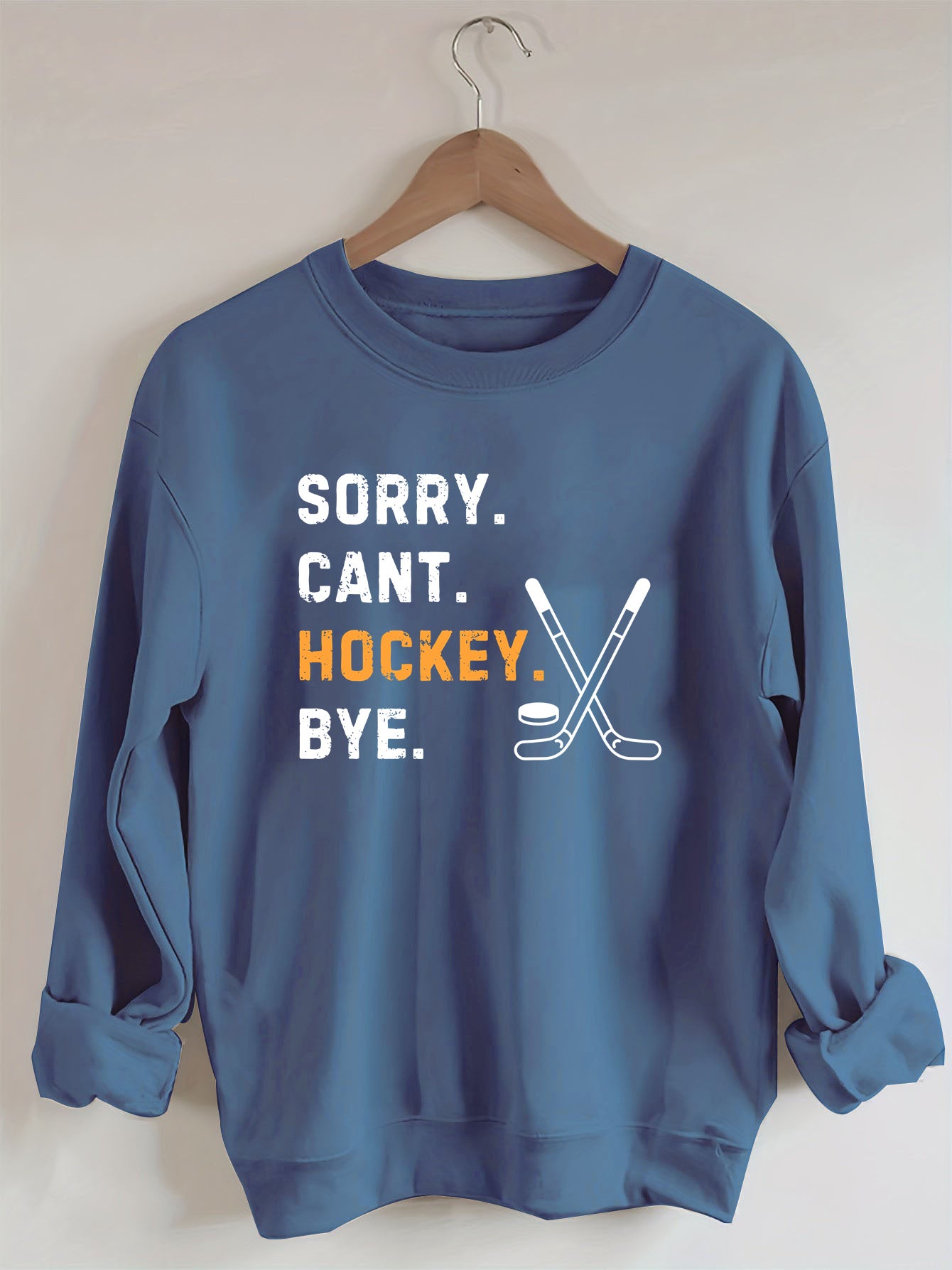 Sorry Can't Hockey Bye,Hockey Season Game Day Sweatshirt