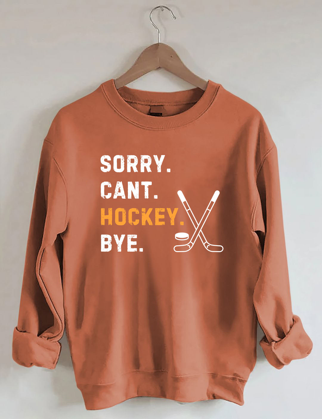 Sorry Can't Hockey Bye,Hockey Season Game Day Sweatshirt