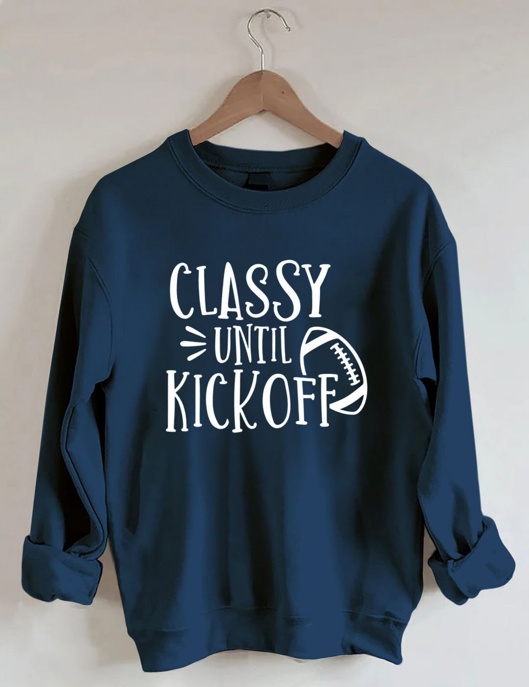 Classy Until Kick Off, Football Game Day Sweatshirt
