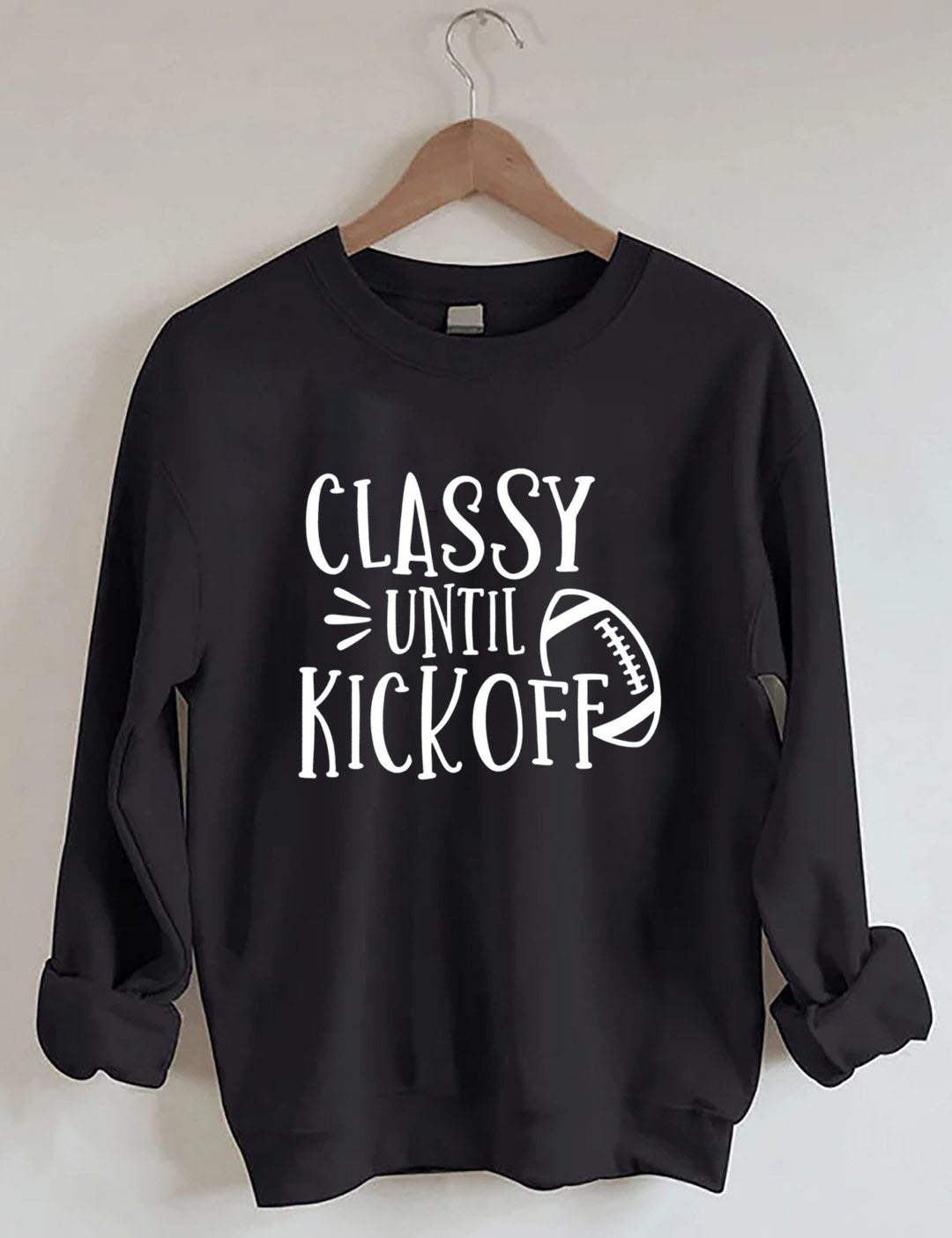 Classy Until Kick Off, Football Game Day Sweatshirt