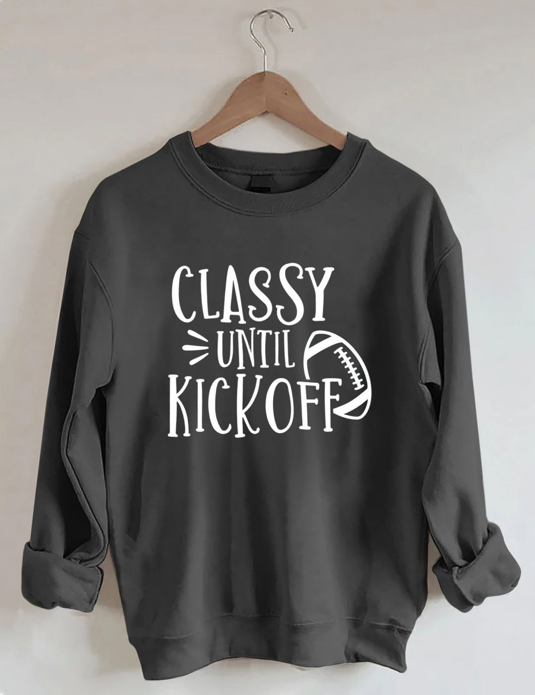 Classy Until Kick Off, Football Game Day Sweatshirt