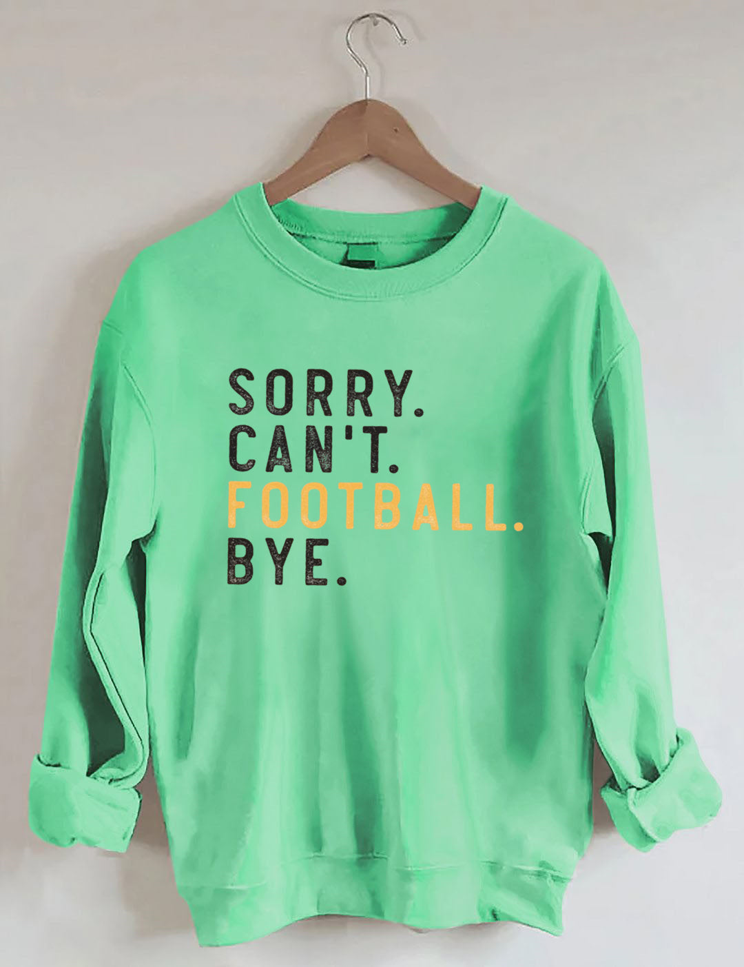 Sorry Can't Football Bye Sweatshit