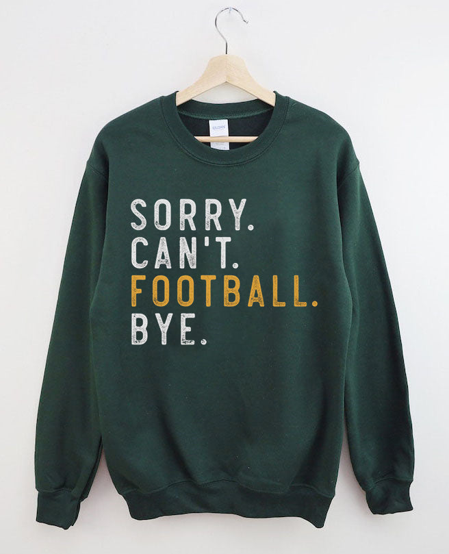 Sorry Can't Football Bye Sweatshit