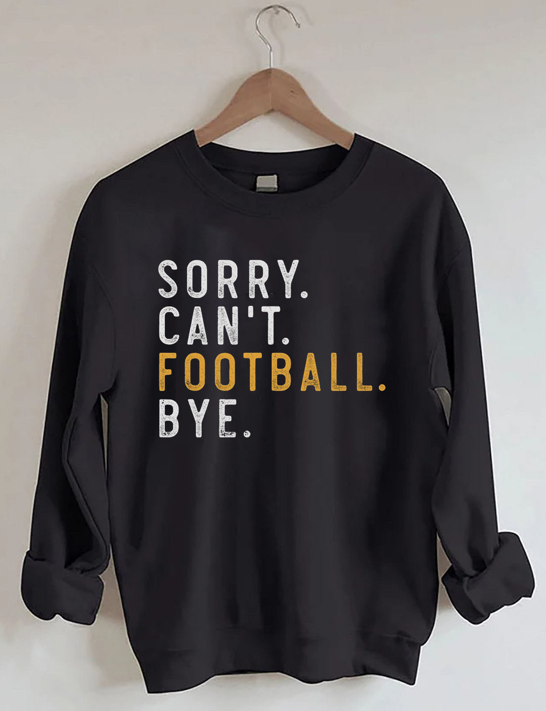Sorry Can't Football Bye Sweatshit