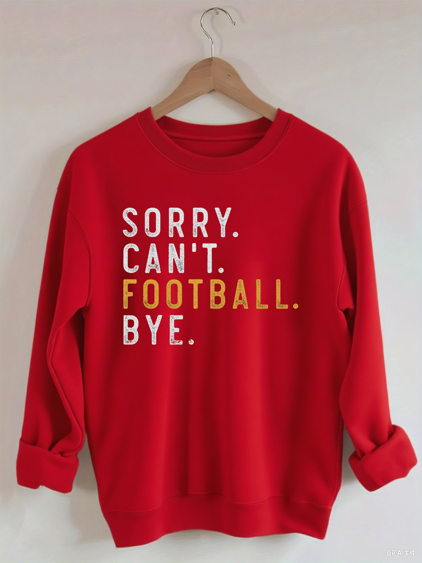 Sorry Can't Football Bye Sweatshit