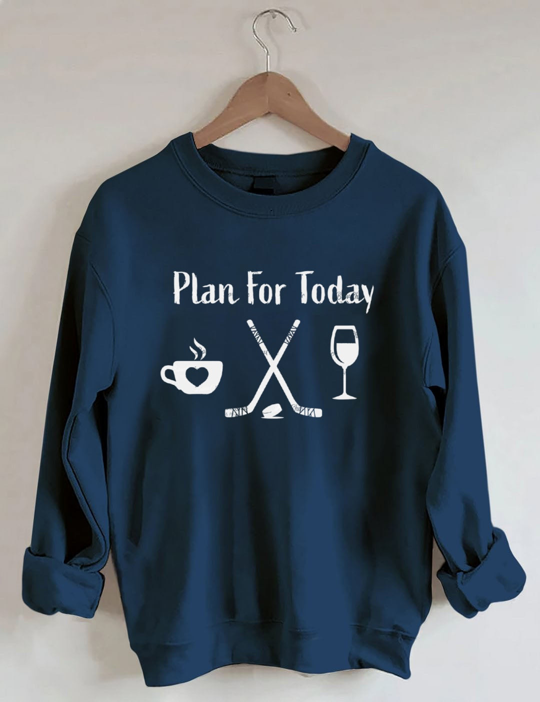 Plan for Today Coffee Hockey Wine Sweatshirt