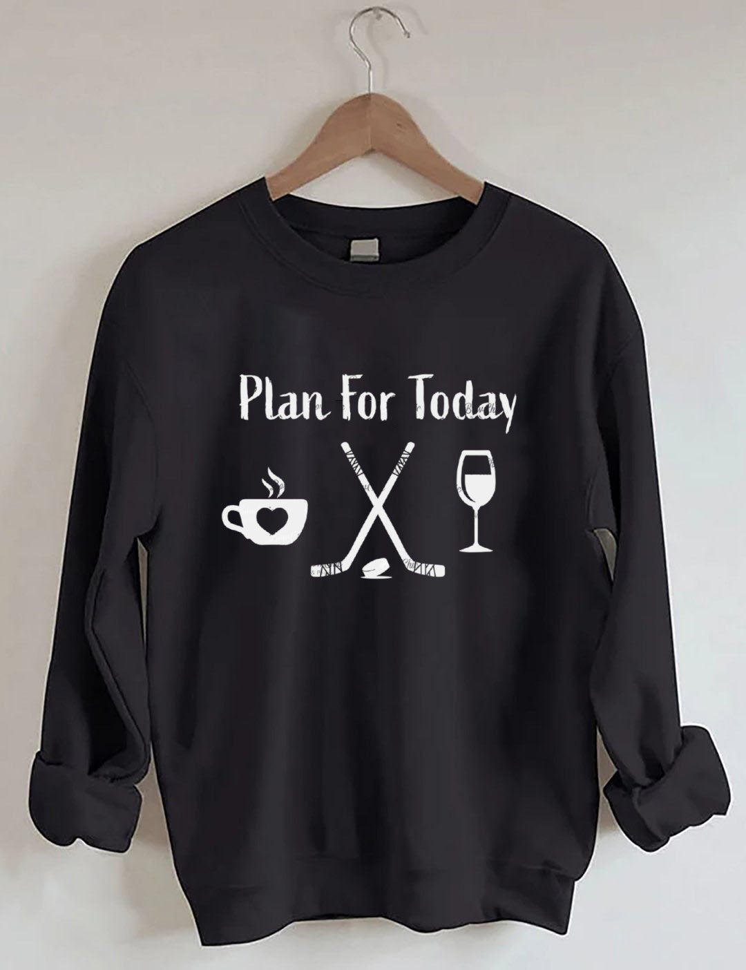 Plan for Today Coffee Hockey Wine Sweatshirt