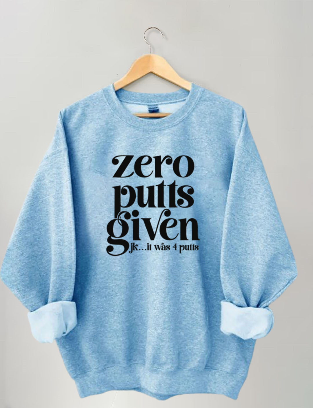 Zero Putts Given Golf Sweatshirt