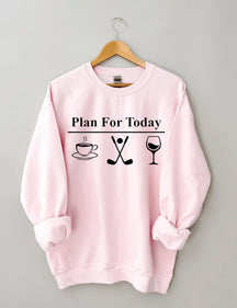 Plan For Today, Coffee Golf Wine Sweatshirt