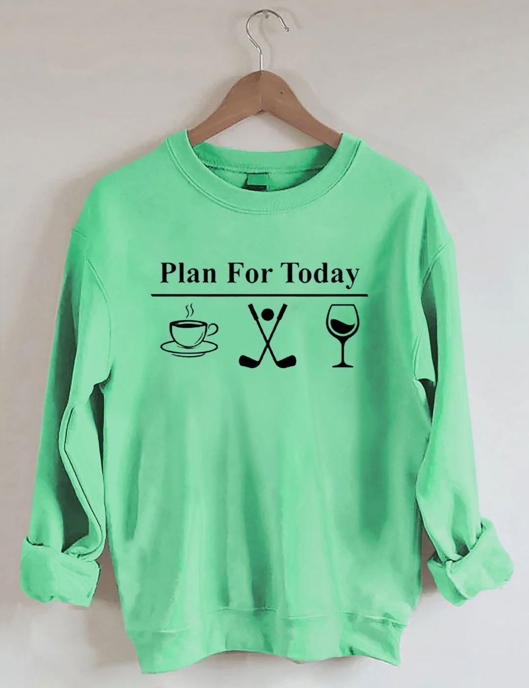 Plan For Today, Coffee Golf Wine Sweatshirt