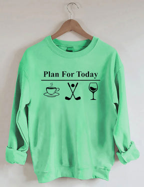 Plan For Today, Coffee Golf Wine Sweatshirt