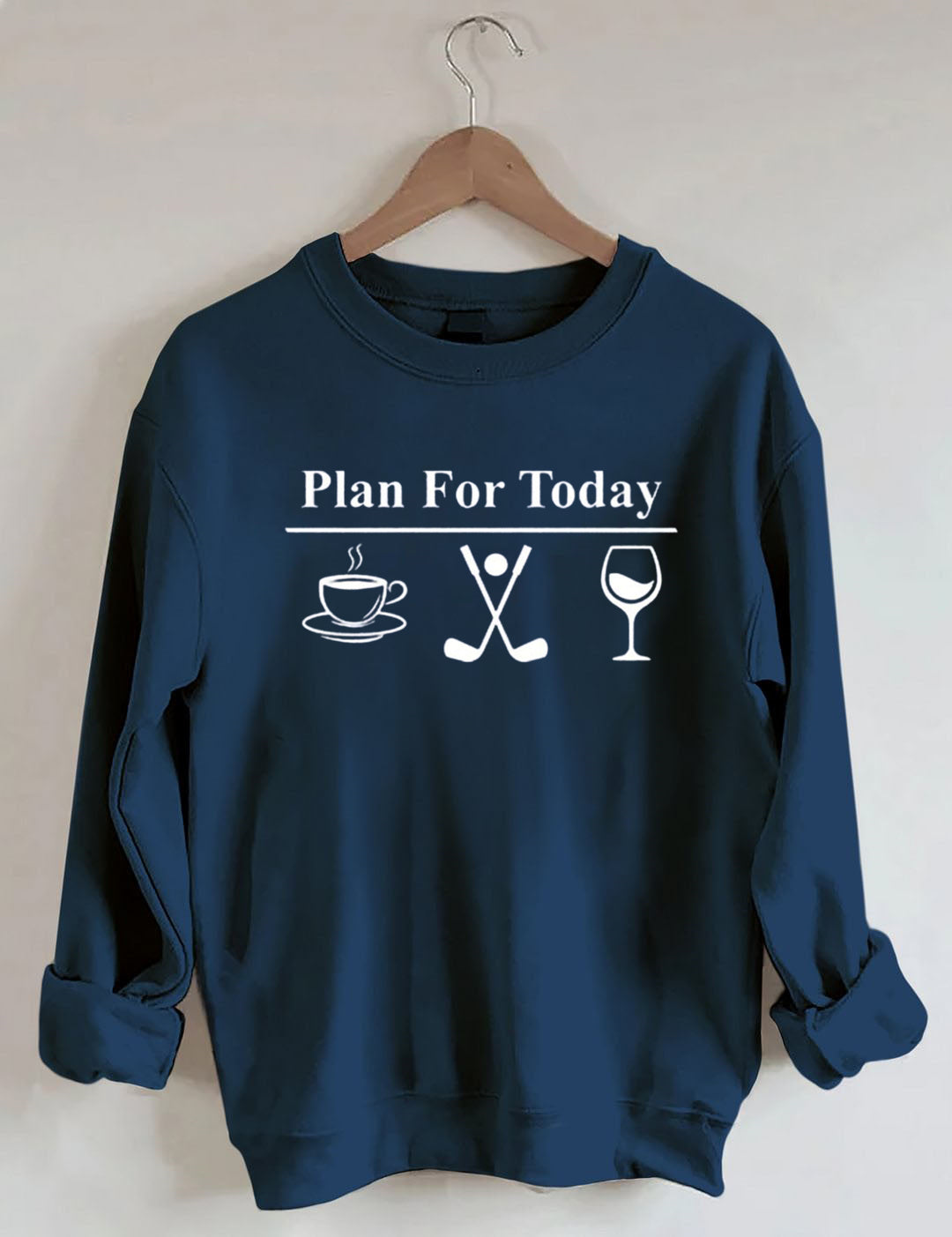 Plan For Today, Coffee Golf Wine Sweatshirt