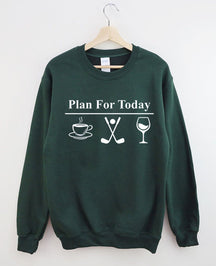 Plan For Today, Coffee Golf Wine Sweatshirt