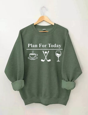 Plan For Today, Coffee Golf Wine Sweatshirt