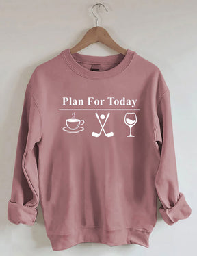 Plan For Today, Coffee Golf Wine Sweatshirt