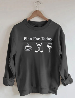 Plan For Today, Coffee Golf Wine Sweatshirt