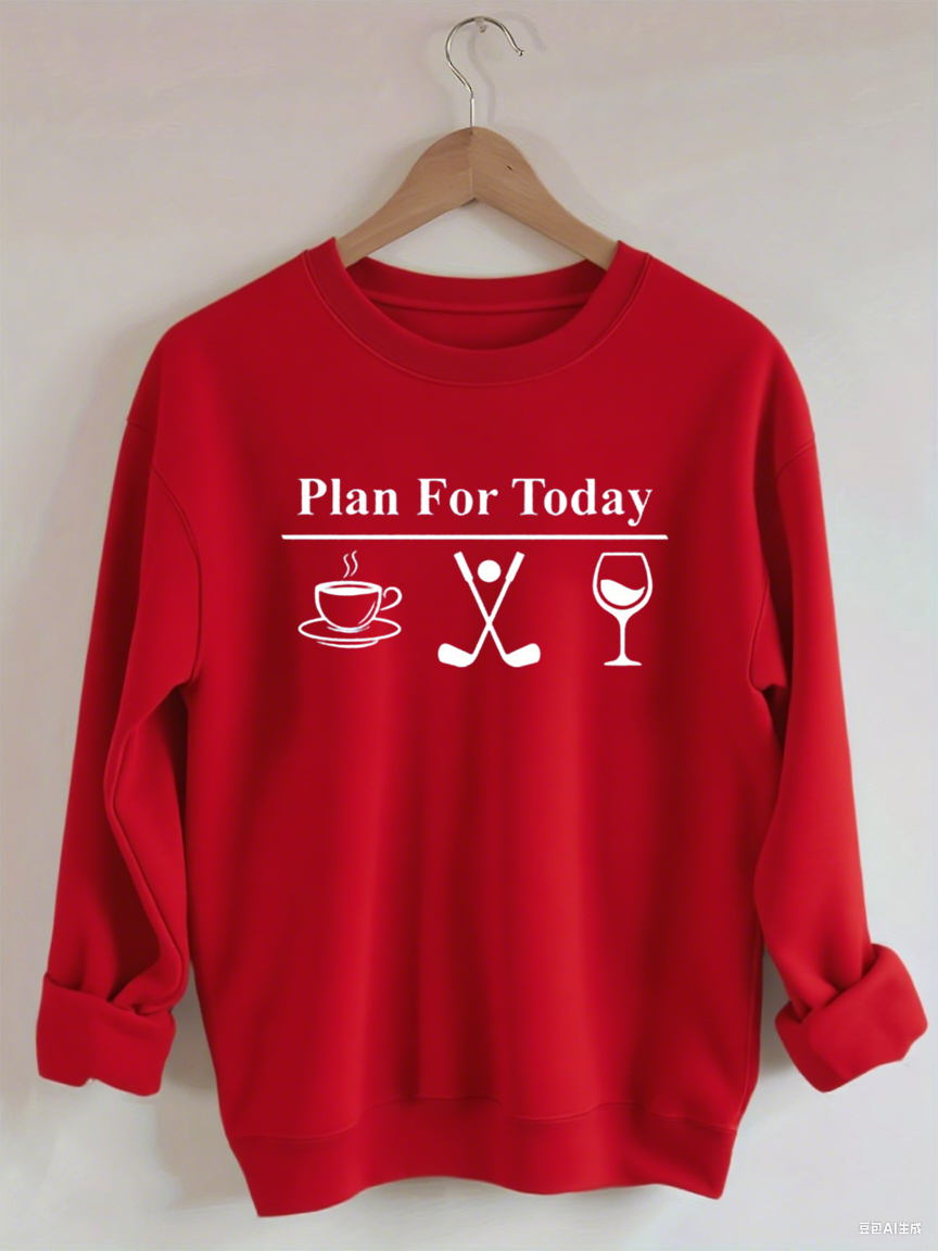 Plan For Today, Coffee Golf Wine Sweatshirt