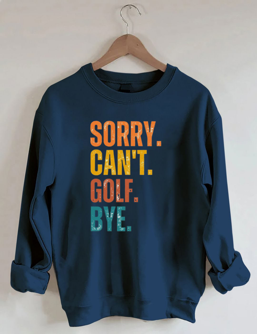 Sorry Can't Golf Bye Sweatshirt