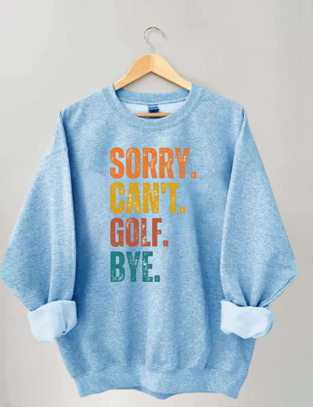 Sorry Can't Golf Bye Sweatshirt