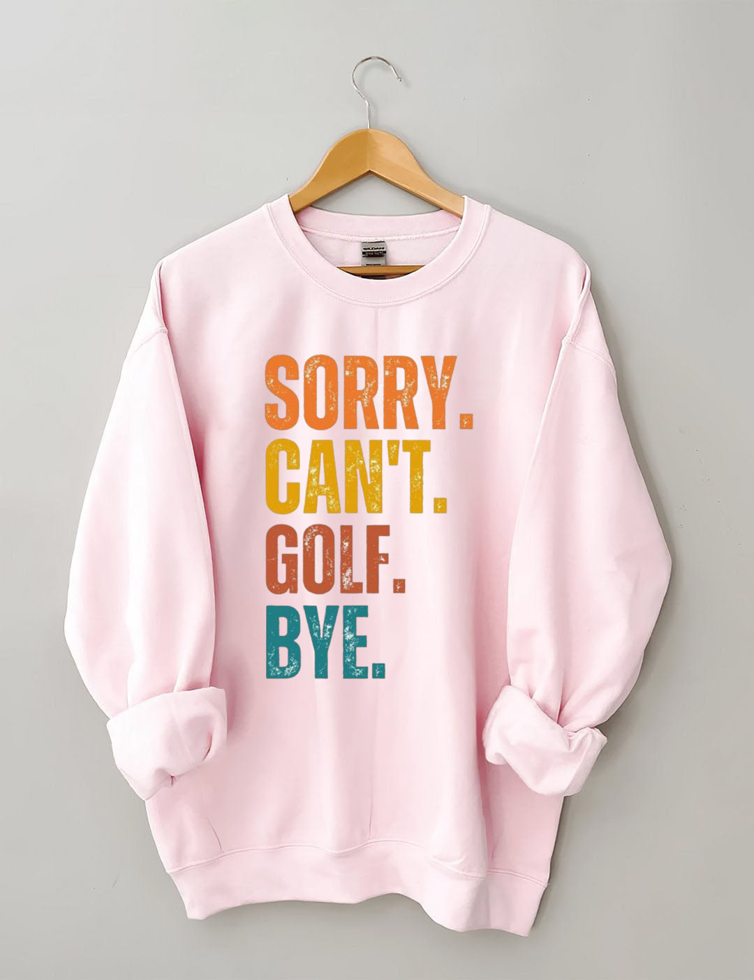 Sorry Can't Golf Bye Sweatshirt