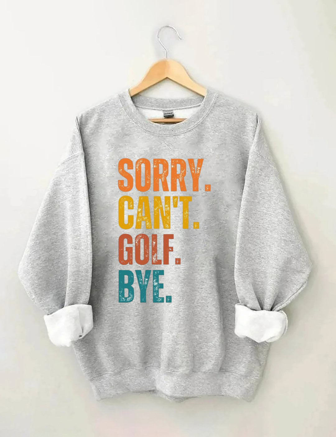 Sorry Can't Golf Bye Sweatshirt
