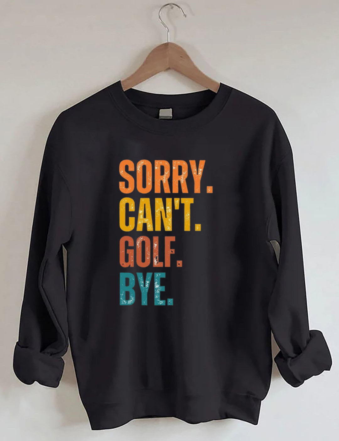 Sorry Can't Golf Bye Sweatshirt