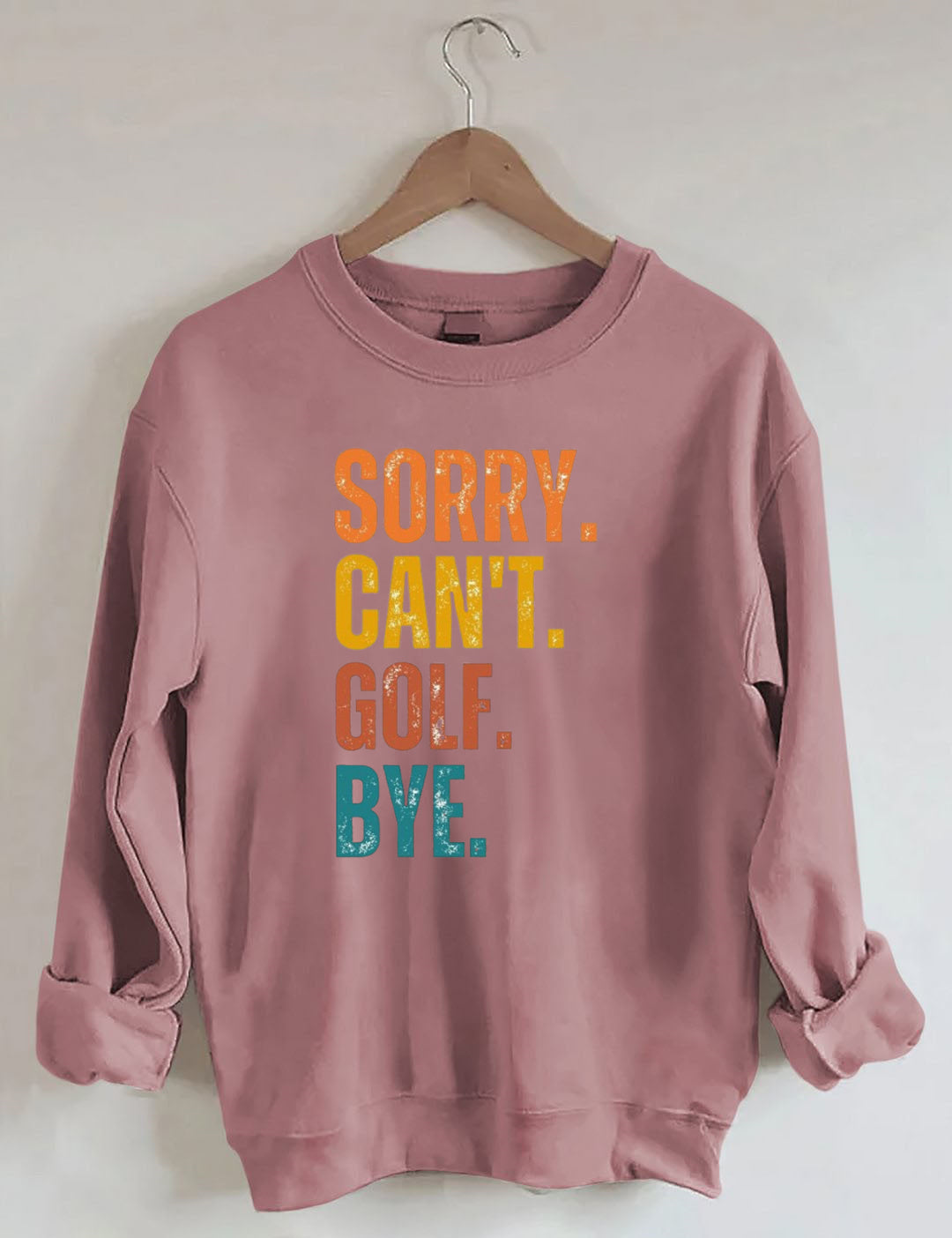 Sorry Can't Golf Bye Sweatshirt