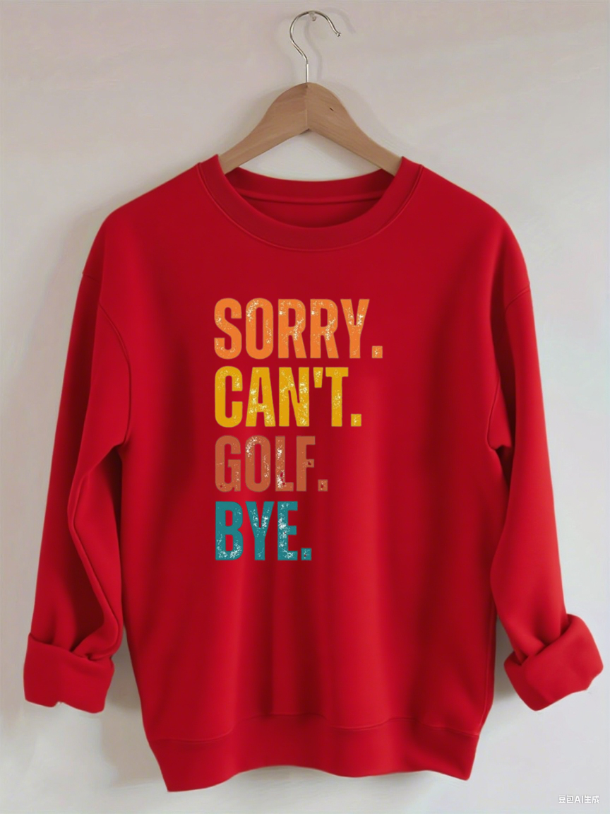 Sorry Can't Golf Bye Sweatshirt