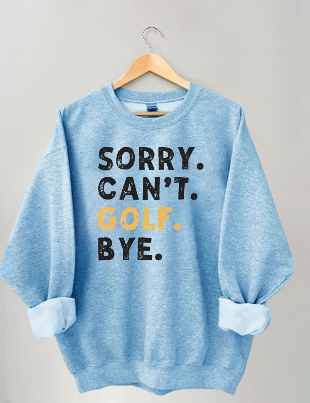 Sorry Can't Golf Bye Sweatshirt