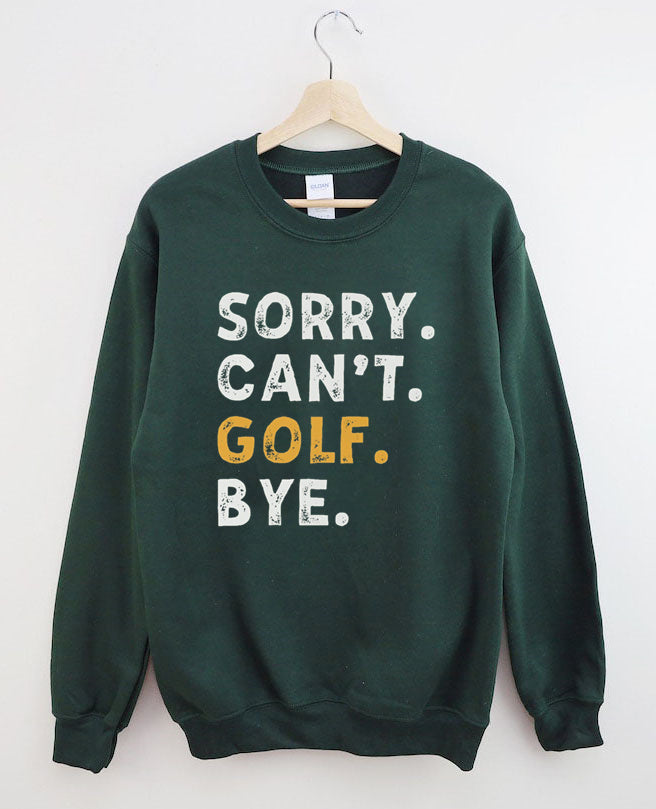 Sorry Can't Golf Bye Sweatshirt