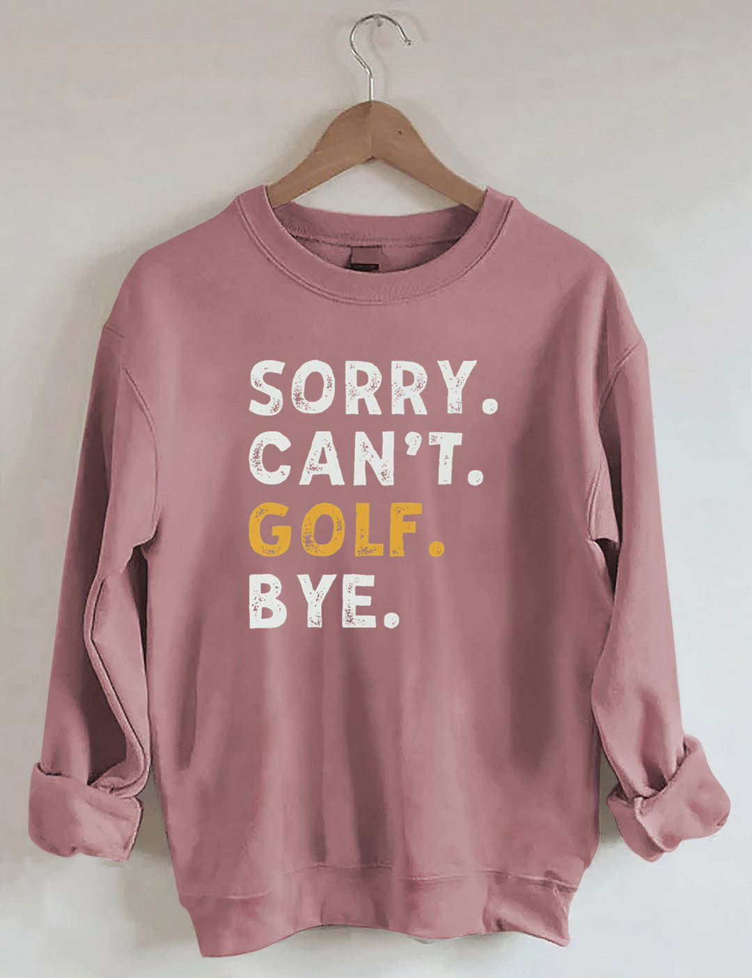 Sorry Can't Golf Bye Sweatshirt