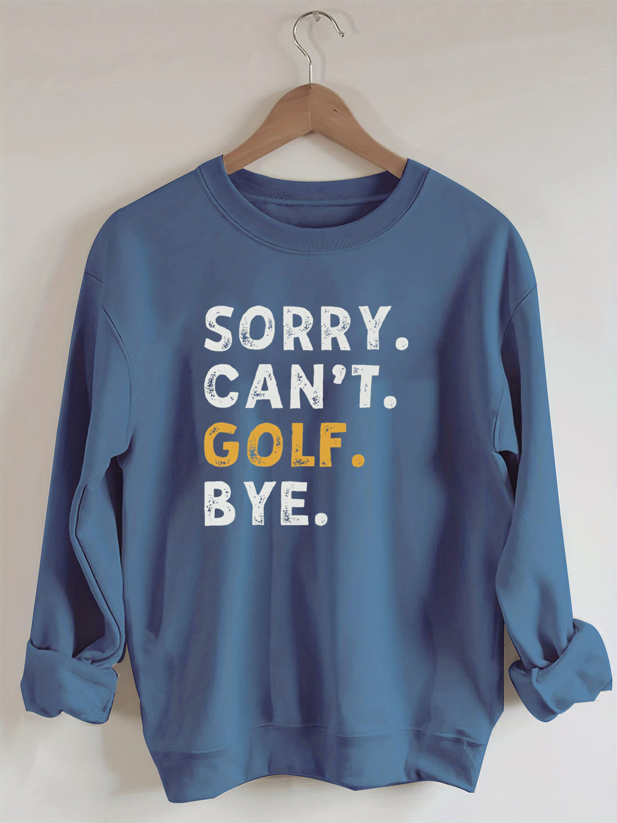 Sorry Can't Golf Bye Sweatshirt