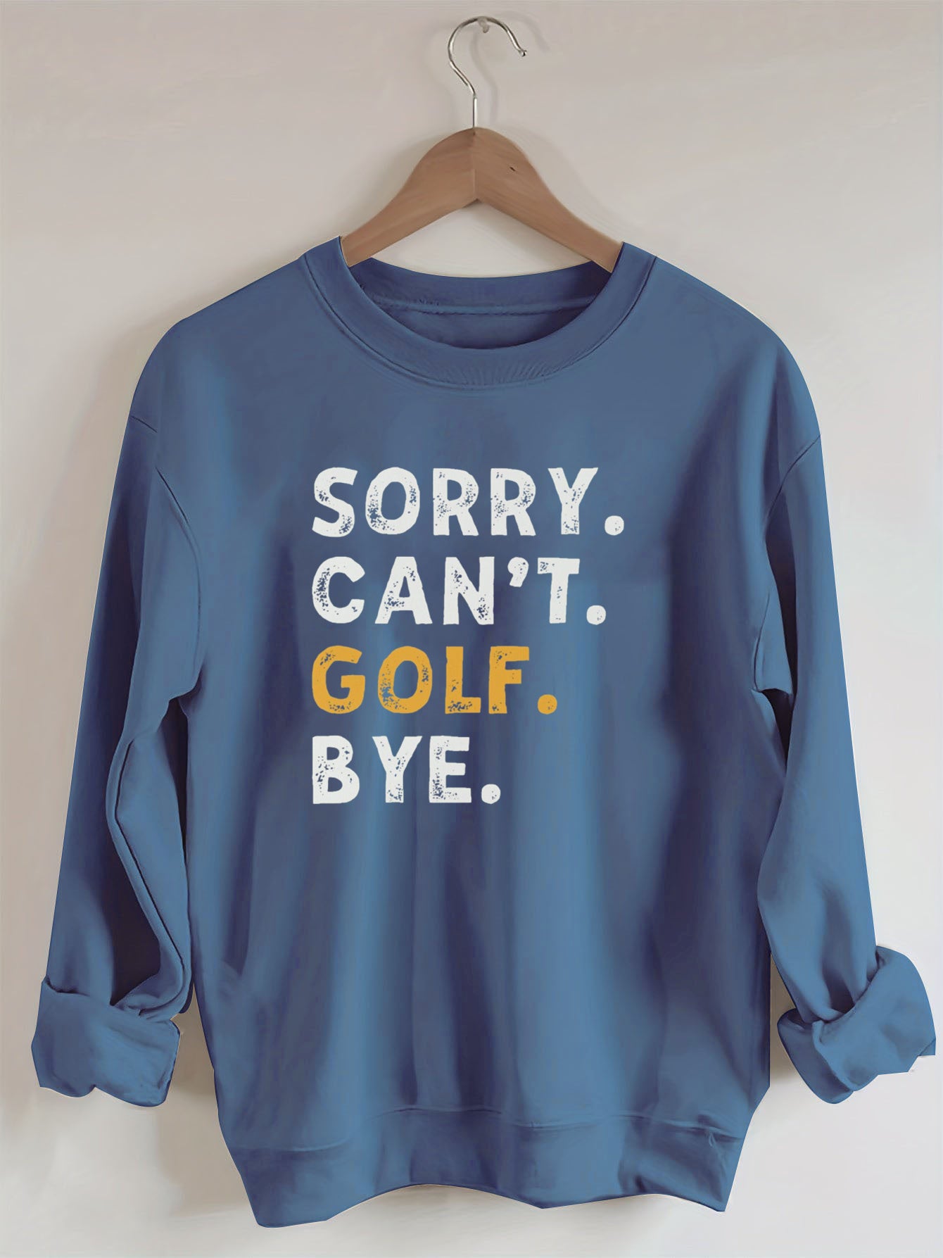 Sorry Can't Golf Bye Sweatshirt