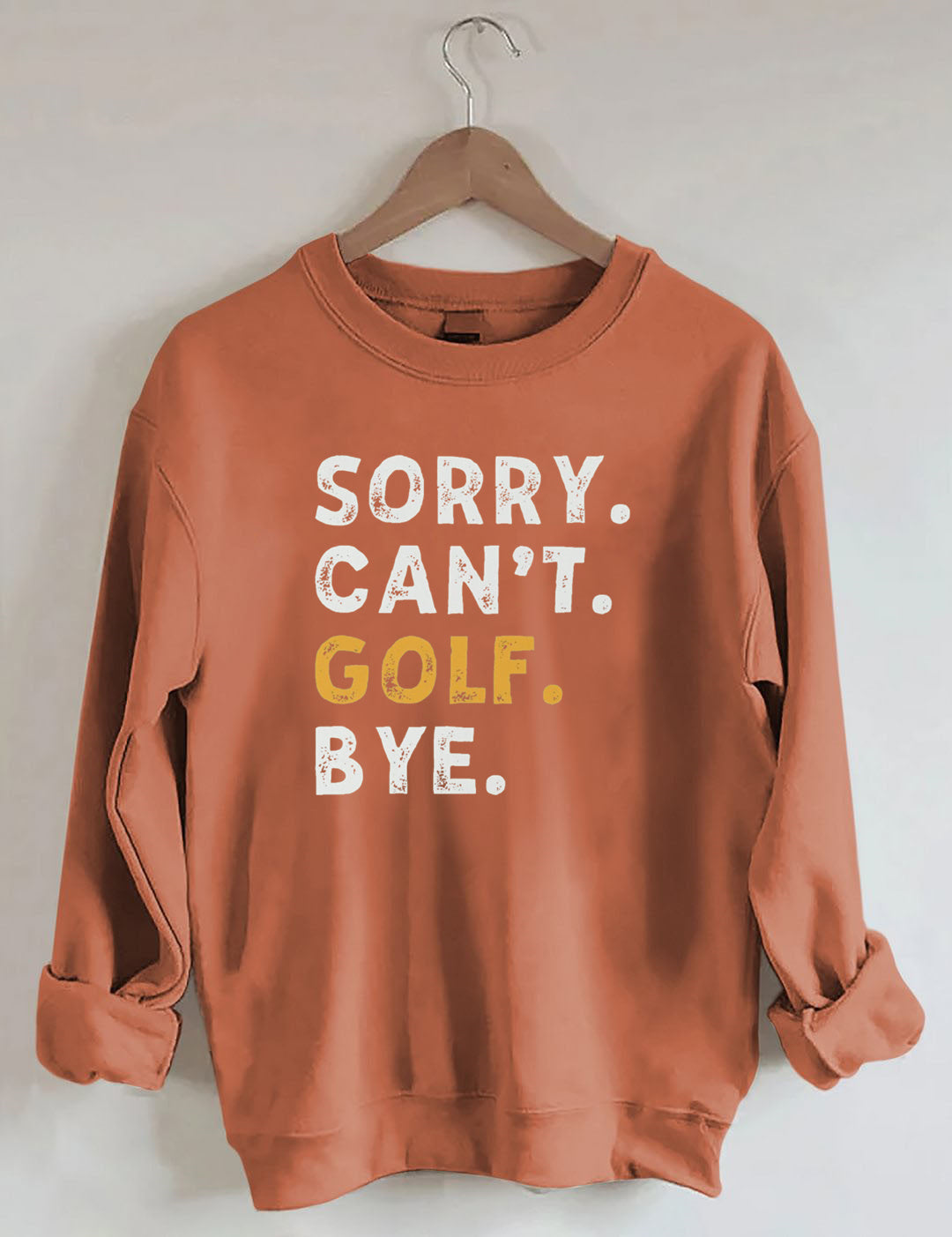 Sorry Can't Golf Bye Sweatshirt